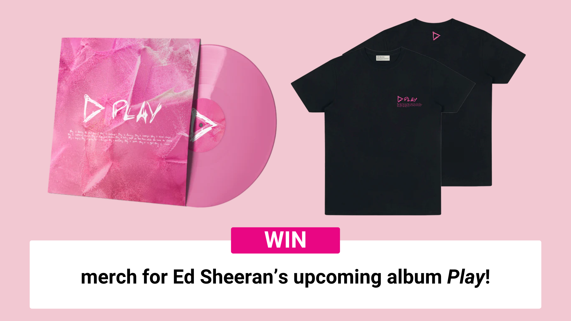 Win merch for Ed Sheeran’s upcoming album Play!