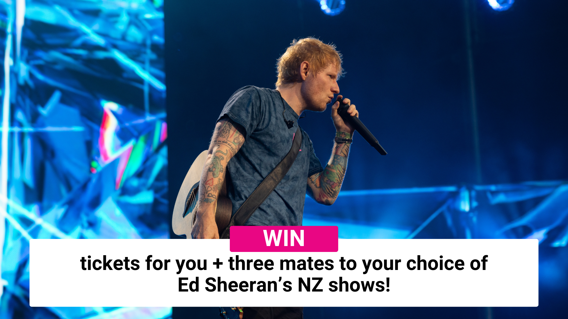 Win tickets for you + three mates to your choice of Ed Sheeran’s NZ shows!